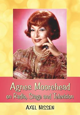 Agnes Moorehead on Radio, Stage and Television - Nissen, Axel