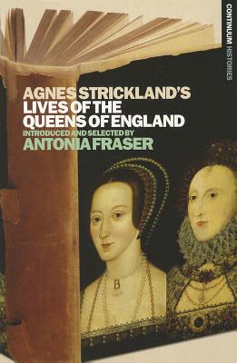 Agnes Strickland's Lives of the Queens of England - Fraser, Antonia (Editor)