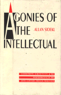 Agonies of the Intellectual: Commitment, Subjectivity, and the Performative in the Twentieth-Century French Tradition - Stoekl, Allan
