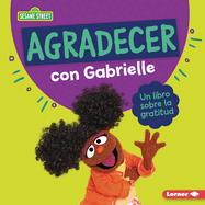 Agradecer Con Gabrielle (Being Thankful with Gabrielle): Un Libro Sobre La Gratitud (a Book about Gratitude)