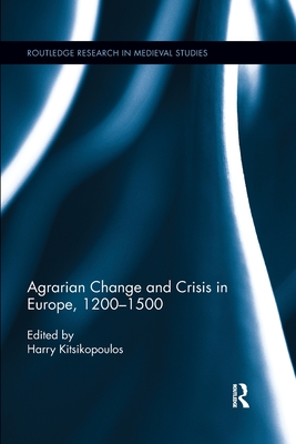 Agrarian Change and Crisis in Europe, 1200-1500 - Kitsikopoulos, Harilaos (Editor)
