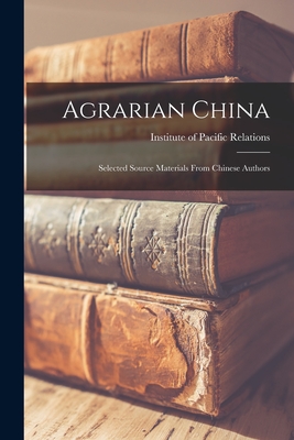 Agrarian China; Selected Source Materials From Chinese Authors - Institute of Pacific Relations (Creator)