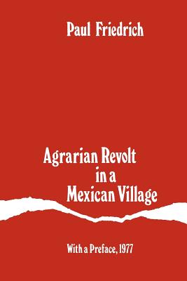 Agrarian Revolt in a Mexican Village - Friedrich, Paul