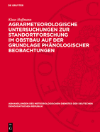 Agrarmeteorologische Untersuchungen Zur Standortforschung Im Obstbau Auf Der Grundlage Ph?nologischer Beobachtungen