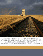 Agravios Hechos En El Repartimiento de La Contribucion Directa de Aragon En Especial: Y a Toda La Agricultura de Espana En General: Vicios Inseparables de La Estadistica