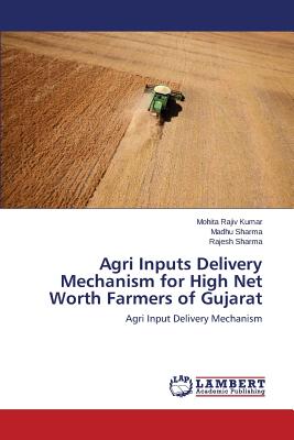 Agri Inputs Delivery Mechanism for High Net Worth Farmers of Gujarat - Rajiv Kumar Mohita, and Sharma Madhu, and Sharma Rajesh