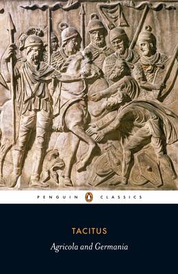 Agricola and Germania - Tacitus, and Rives, James (Editor), and Mattingly, H. (Translated by)