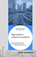 Agricoltura urbana in pratica: Concetti, programmi di finanziamento, modelli di business, nuove idee