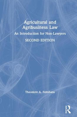 Agricultural and Agribusiness Law: An Introduction for Non-Lawyers - Feitshans, Theodore A.