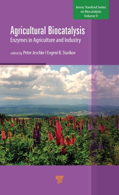Agricultural Biocatalysis: Enzymes in Agriculture and Industry - Jeschke, Peter (Editor), and Starikov, Evgeni B (Editor)
