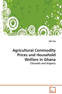 Agricultural Commodity Prices and Household Welfare in Ghana - Yao, Wei