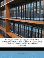 Agricultural Development and Problems in China Today; A Survey of Chinese Communist Agrarian Policies