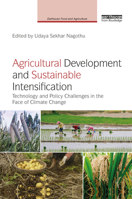 Agricultural Development and Sustainable Intensification: Technology and Policy Challenges in the Face of Climate Change - Nagothu, Udaya Sekhar (Editor)