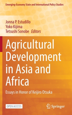 Agricultural Development in Asia and Africa: Essays in Honor of Keijiro Otsuka - Estudillo, Jonna P. (Editor), and Kijima, Yoko (Editor), and Sonobe, Tetsushi (Editor)