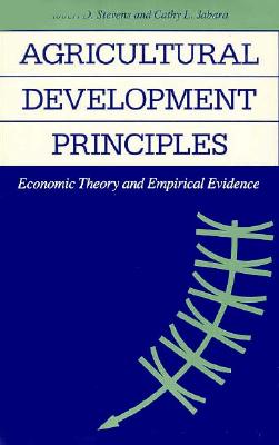 Agricultural Development Principles: Economic Theory and Empirical Evidence - Stevens, Robert D, and Jabara, Cathy L, Professor