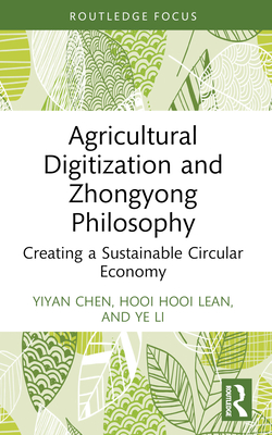 Agricultural Digitization and Zhongyong Philosophy: Creating a Sustainable Circular Economy - Chen, Yiyan, and Lean, Hooi Hooi, and Li, Ye