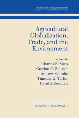 Agricultural Globalization Trade and the Environment - Moss, Charles B (Editor), and Rausser, Gordon C (Editor), and Schmitz, Andrew (Editor)
