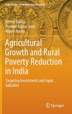 Agricultural Growth and Rural Poverty Reduction in India: Targeting Investments and Input Subsidies - Bathla, Seema, and Joshi, Pramod Kumar, and Kumar, Anjani