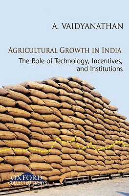 Agricultural Growth: The Role of Technology, Incentives, and Institutions - Vaidyanathan