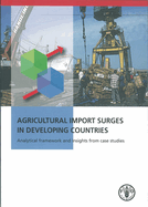 Agricultural Import Surges in Developing Countries: Analytical Framework and Insight from Case Studies: Analytical Framework and Insight from Case Studies