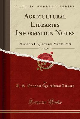Agricultural Libraries Information Notes, Vol. 20: Numbers 1-3, January-March 1994 (Classic Reprint) - Library, U S National Agricultural