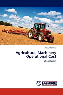 Agricultural Machinery Operational Cost - Rahman, Anisur, Professor