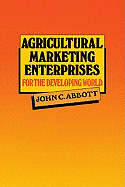 Agricultural Marketing Enterprises for the Developing World: With Case Studies of Indigenous Private, Transnational Co-Operative and Parastatal Enterprise
