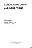 Agricultural Output and Input Pricing: Report on Apo Symposium on Agricultural Output and Input Pricing (Syp/VI/88) Held in Malaysia in 1988 - 