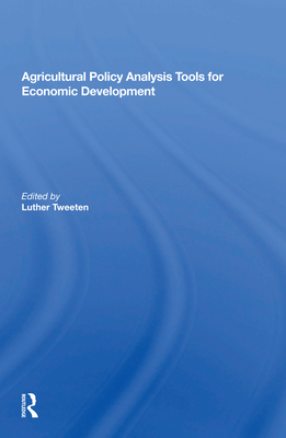 Agricultural Policy Analysis Tools for Economic Development - Tweeten, Luther