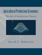 Agricultural Production Economics (The Art of Production Theory)