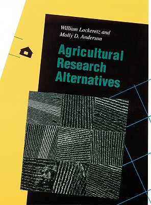 Agricultural Research Alternatives - Lockeretz, William, and Anderson, Molly D