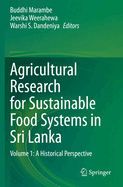 Agricultural Research for Sustainable Food Systems in Sri Lanka: Volume 1: A Historical Perspective