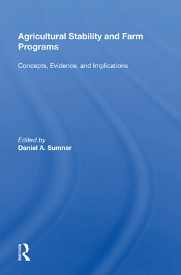 Agricultural Stability And Farm Programs: Concepts, Evidence, And Implications - Sumner, Daniel A. (Editor)