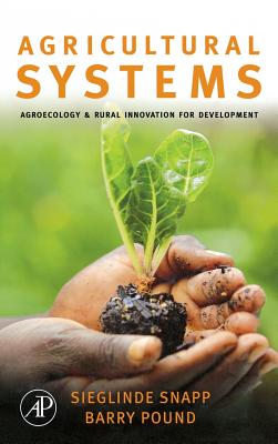 Agricultural Systems: Agroecology and Rural Innovation for Development - Snapp, Sieglinde (Editor), and Pound, Barry (Editor)