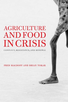 Agriculture and Food in Crisis: Conflict, Resistance, and Renewal - Magdoff, Fred, and Tokar, Brian