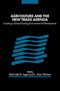 Agriculture and the New Trade Agenda: Creating a Global Trading Environment for Development