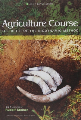 Agriculture Course: The Birth of the Biodynamic Method (Cw 327) - Steiner, Rudolf, Dr., and Pfeiffer, Ehrenfried E (Preface by), and Adams, George (Translated by)