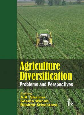 Agriculture Diversification: Problems and Perspectives - Sharma, A. K. (Editor), and Wahab, Seema (Editor), and Srivastava, Rashmi (Editor)