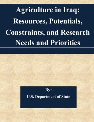 Agriculture in Iraq: Resources, Potentials, Constraints, and Research Needs and Priorities - U S Department of State