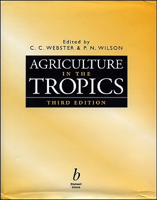 Agriculture in the Tropics - Webster, C C (Editor), and Wilson, P N (Editor)
