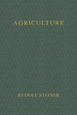Agriculture: Spiritual Foundations for the Renewal of Agriculture (Cw 327) - Steiner, Rudolf, and Shouldice, Roderick (Foreword by), and Pfeiffer, Ehrenfried E (Contributions by)