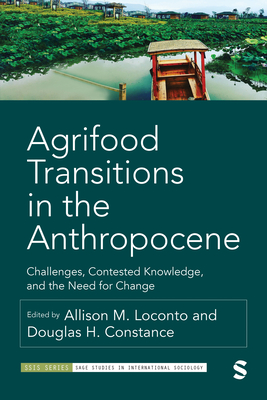 Agrifood Transitions in the Anthropocene: Challenges, Contested Knowledge, and the Need for Change - Loconto, Allison Marie (Editor), and Constance, Douglas H (Editor)