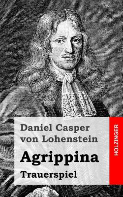 Agrippina: Trauerspiel - Von Lohenstein, Daniel Casper