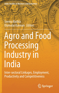Agro and Food Processing Industry in India: Inter-Sectoral Linkages, Employment, Productivity and Competitiveness
