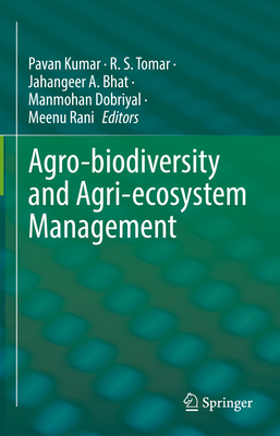 Agro-biodiversity and Agri-ecosystem Management - Kumar, Pavan (Editor), and Tomar, R. S. (Editor), and Bhat, Jahangeer A. (Editor)