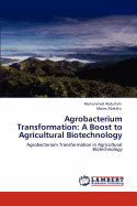Agrobacterium Transformation: A Boost to Agricultural Biotechnology