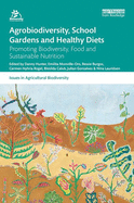 Agrobiodiversity, School Gardens and Healthy Diets: Promoting Biodiversity, Food and Sustainable Nutrition