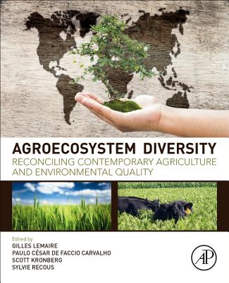 Agroecosystem Diversity: Reconciling Contemporary Agriculture and Environmental Quality - Lemaire, Gilles (Editor), and Carvalho, Paulo Cesar de Faccio (Editor), and Kronberg, Scott (Editor)