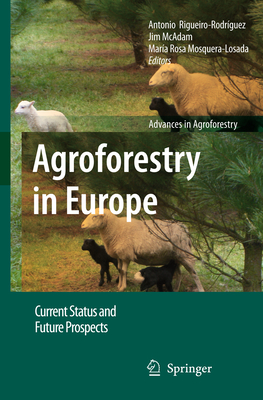 Agroforestry in Europe: Current Status and Future Prospects - Rigueiro-Rodrguez, Antonio (Editor), and McAdam, Jim (Editor), and Mosquera-Losada, Mara Rosa (Editor)