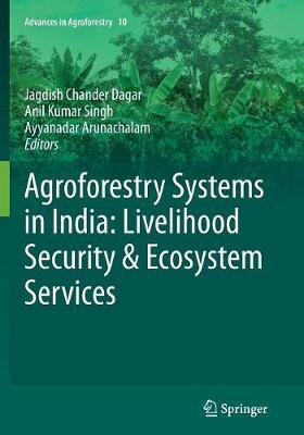 Agroforestry Systems in India: Livelihood Security & Ecosystem Services - Dagar, Jagdish Chander (Editor), and Singh, Anil Kumar (Editor), and Arunachalam, Ayyanadar (Editor)